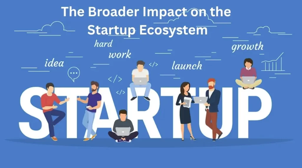 The Broader Impact on the Startup Ecosystem
