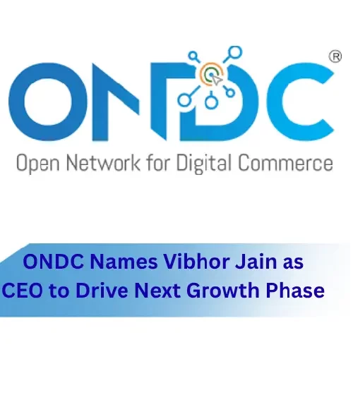 ONDC Names Vibhor Jain as CEO to Drive Next Growth Phase