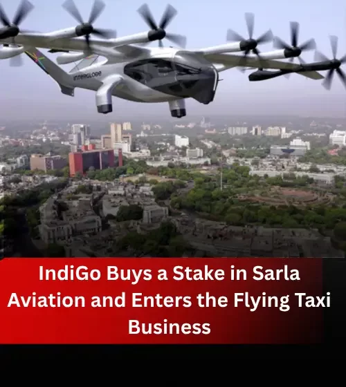 IndiGo Buys a Stake in Sarla Aviation and Enters the Flying Taxi Business