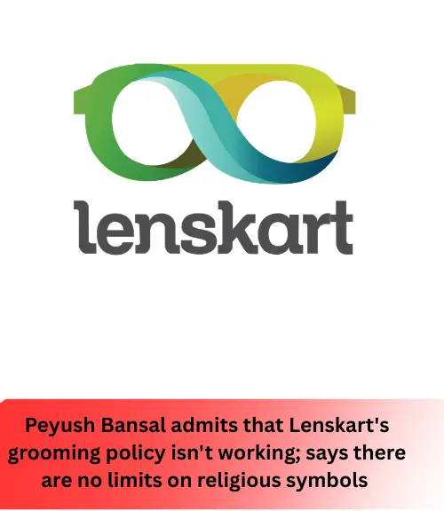 Peyush Bansal admits that Lenskart's grooming policy isn't working; says there are no limits on religious symbols