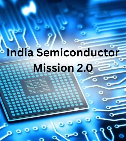  India gives ₹1 lakh crore to Semiconductor Mission 2.0 to build a strong chip ecosystem and cut down on imports.