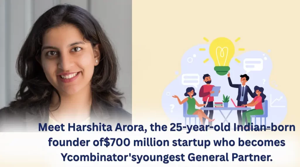 Meet Harshita Arora, the 25-year-old Indian-born founder of a $700 million startup who becomes Ycombinator's youngest General Partner.