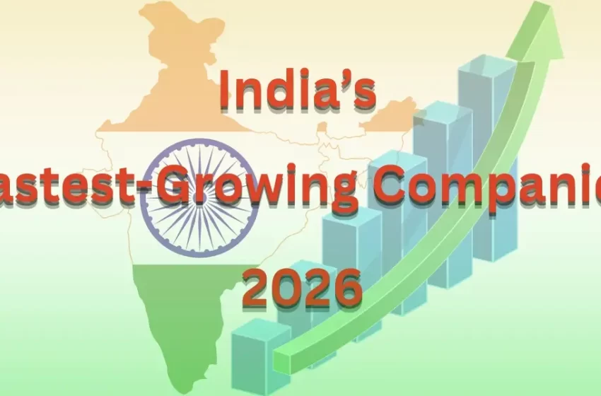 India's Fastest Growing Companies 2026: Discover the Top 10 Leaders