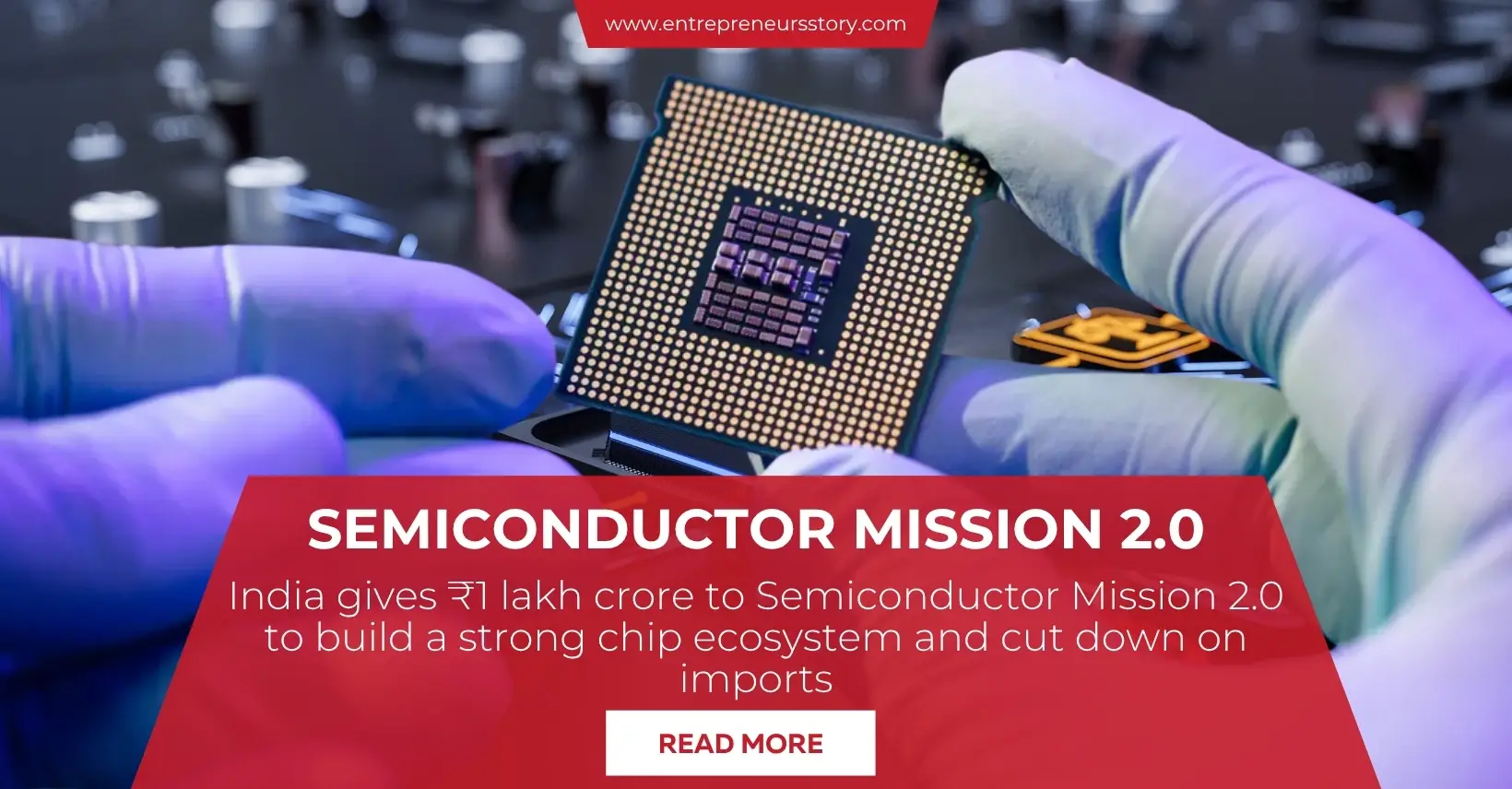 India gives ₹1 lakh crore to Semiconductor Mission 2.0 to build a strong chip ecosystem and cut down on imports