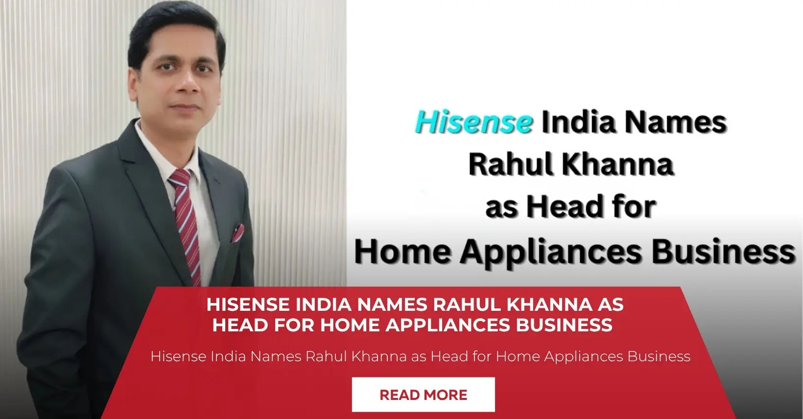 Hisense India Appoints Rahul Khanna As Head, Home Appliances Business