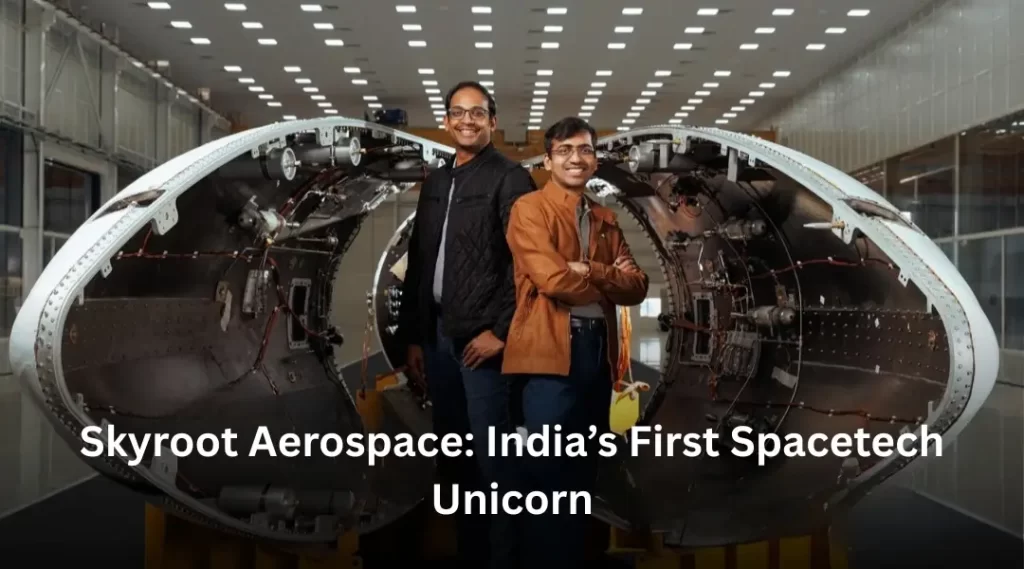 Skyroot Aerospace: India’s First Spacetech Unicorn