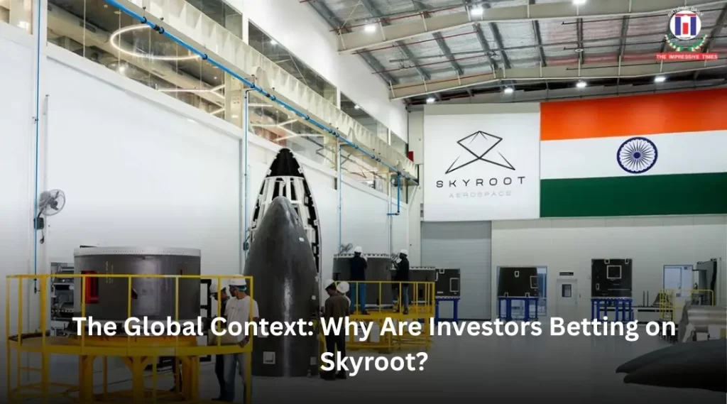 The Global Context: Why Are Investors Betting on Skyroot?