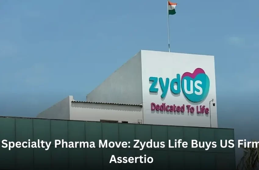 Specialty Pharma Move: Zydus Life Buys US Firm Assertio