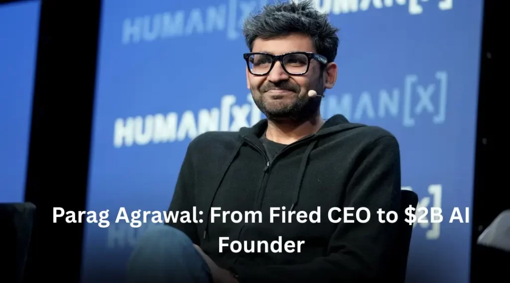 Parag Agrawal: From Fired CEO to $2B AI Founder