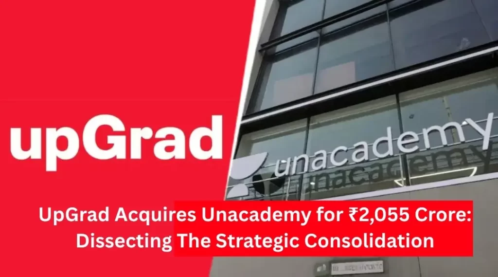 UpGrad Acquires Unacademy for ₹2,055 Crore: Dissecting The Strategic Consolidation