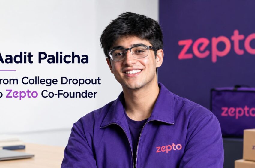  Aadit Palicha Success Story: From a College Dropout to Zepto’s Co-Founder