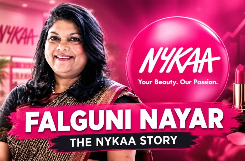  Falguni Nayar: How She Built Nykaa Into One of India’s Leading Beauty and Fashion Companies