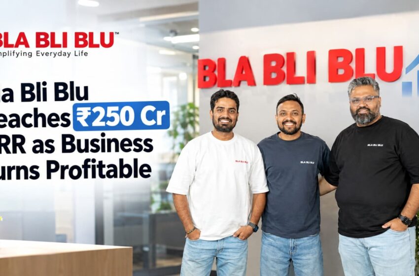  Bla Bli Blu Achieves ₹250 Cr ARR and Turns EBITDA Positive
